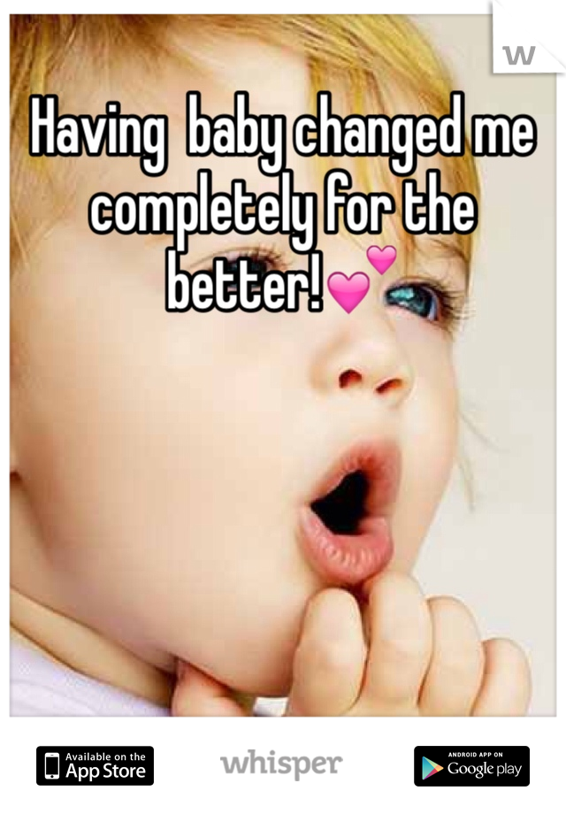 Having  baby changed me completely for the better!💕