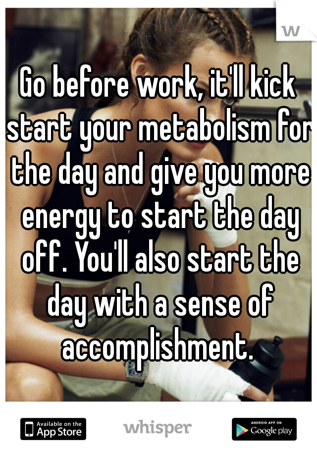 Go before work, it'll kick start your metabolism for the day and give you more energy to start the day off. You'll also start the day with a sense of accomplishment. 