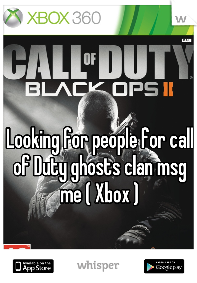 Looking for people for call of Duty ghosts clan msg me ( Xbox )