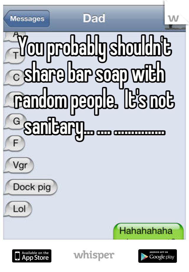 You probably shouldn't share bar soap with random people.  It's not sanitary... .... ...............