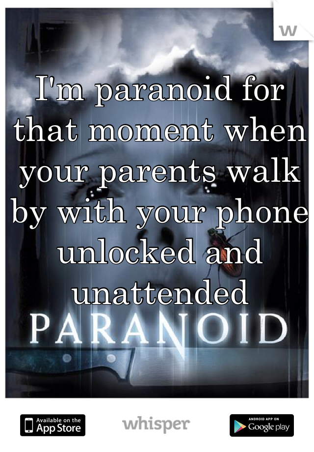 I'm paranoid for that moment when your parents walk by with your phone unlocked and unattended 