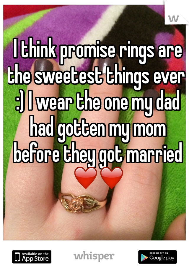 I think promise rings are the sweetest things ever :) I wear the one my dad had gotten my mom before they got married ❤️❤️