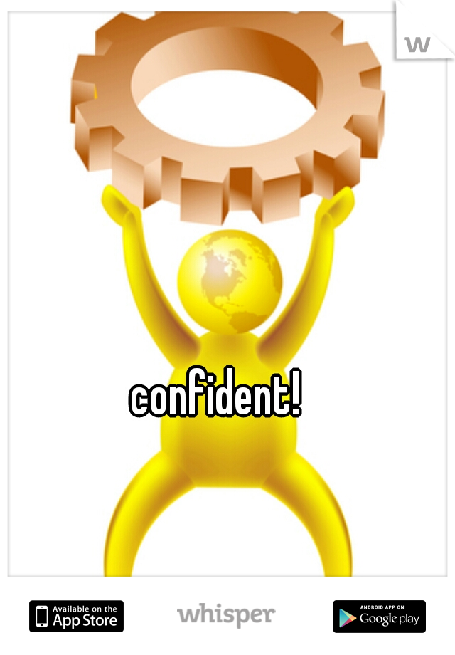 confident! 