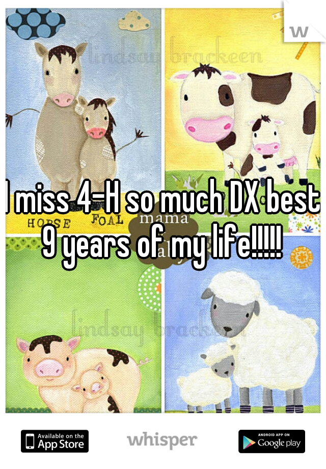 I miss 4-H so much DX best 9 years of my life!!!!! 