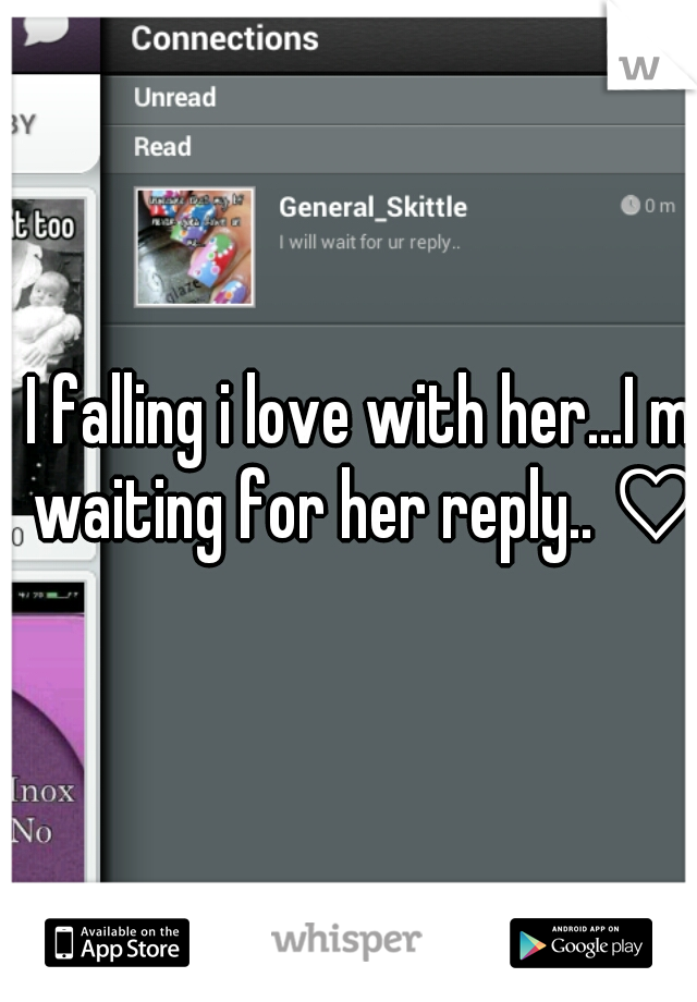 I falling i love with her...I m waiting for her reply.. ♡