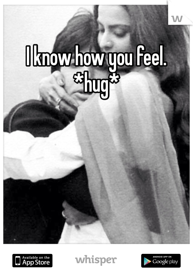 I know how you feel. *hug*
