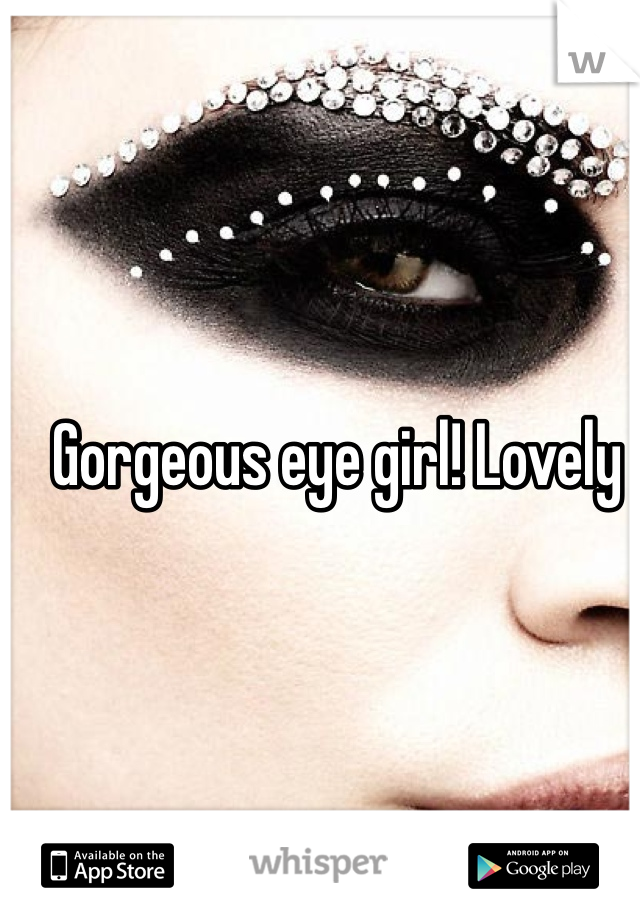 Gorgeous eye girl! Lovely 