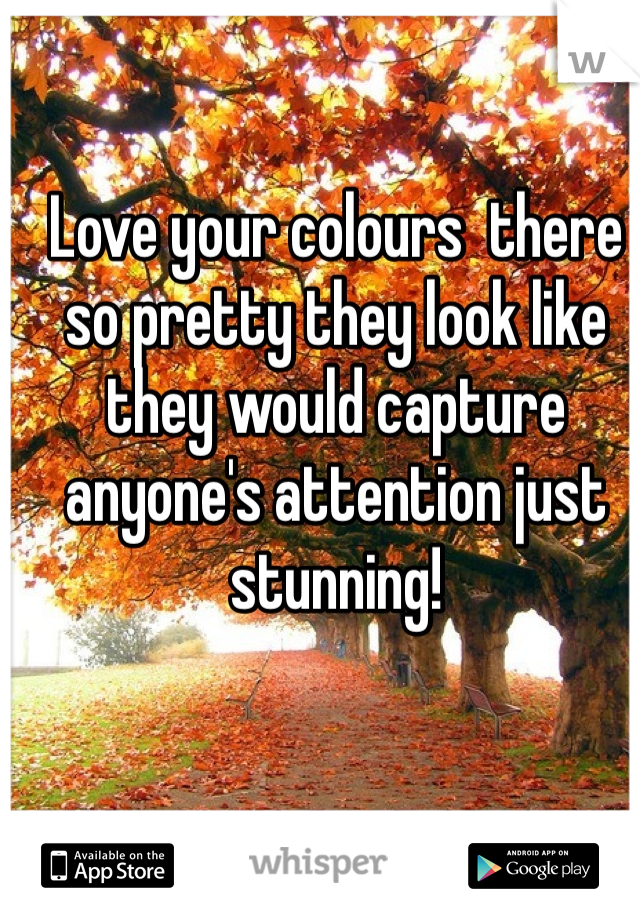 Love your colours  there so pretty they look like they would capture anyone's attention just stunning!