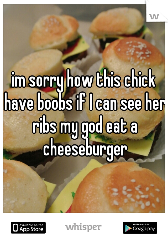 im sorry how this chick have boobs if I can see her ribs my god eat a cheeseburger