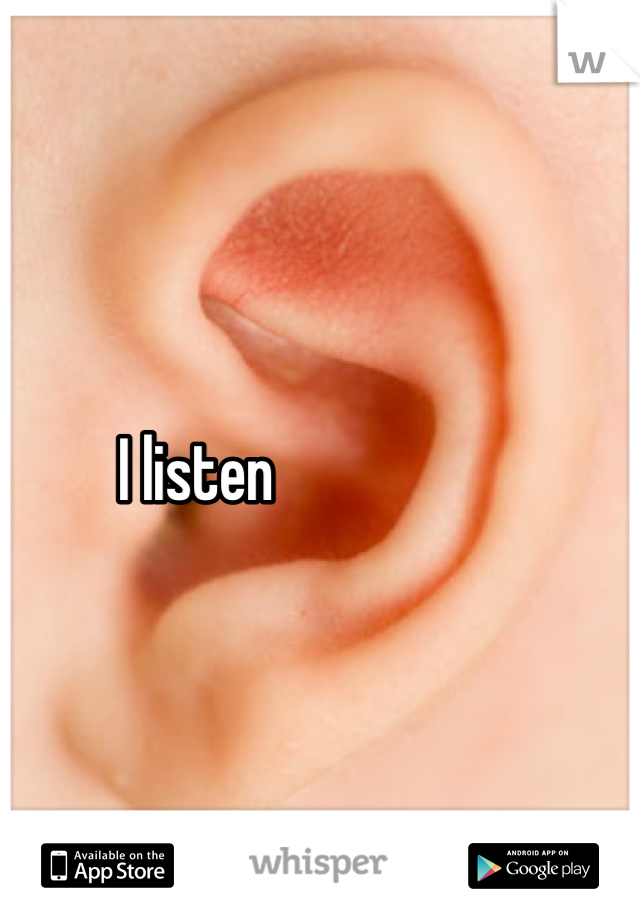 I listen 