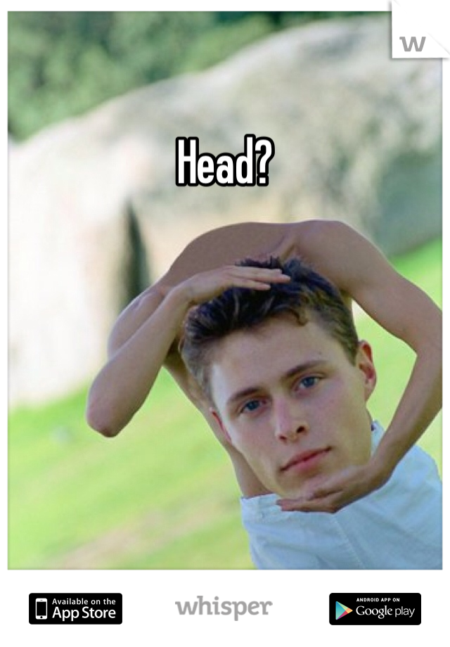 Head?