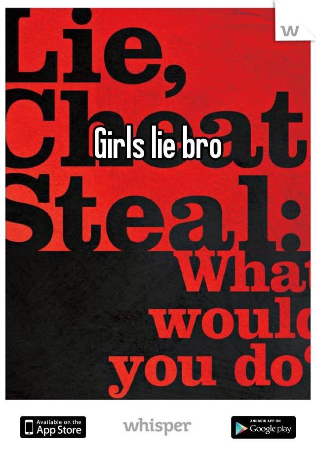 Girls lie bro