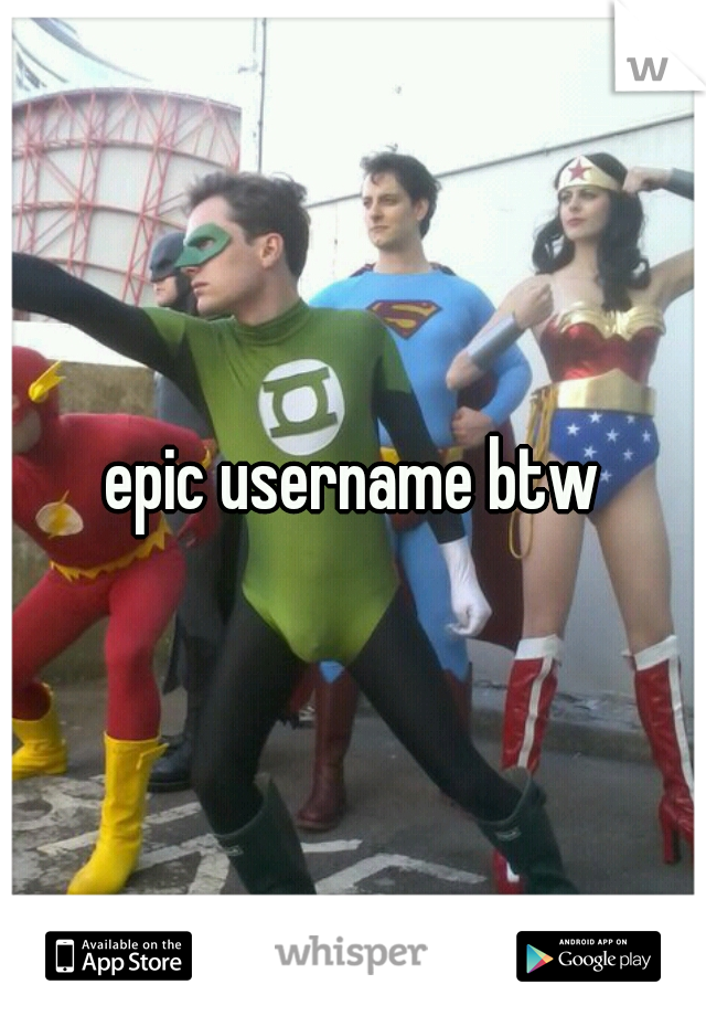 epic username btw