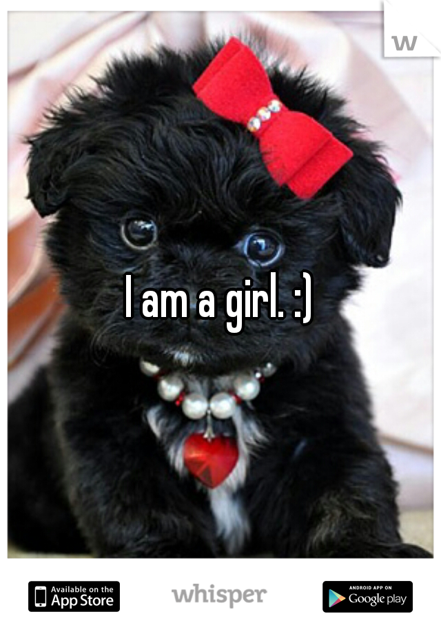 I am a girl. :)