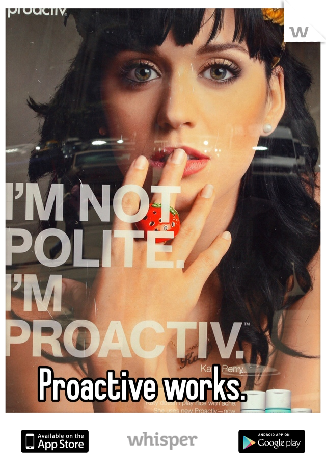 Proactive works. 