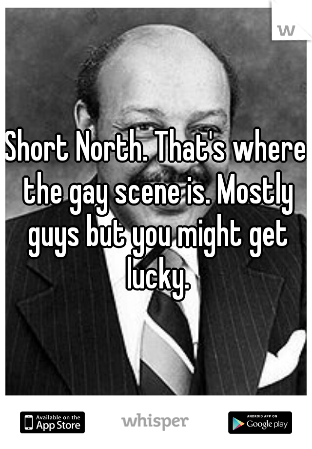 Short North. That's where the gay scene is. Mostly guys but you might get lucky.