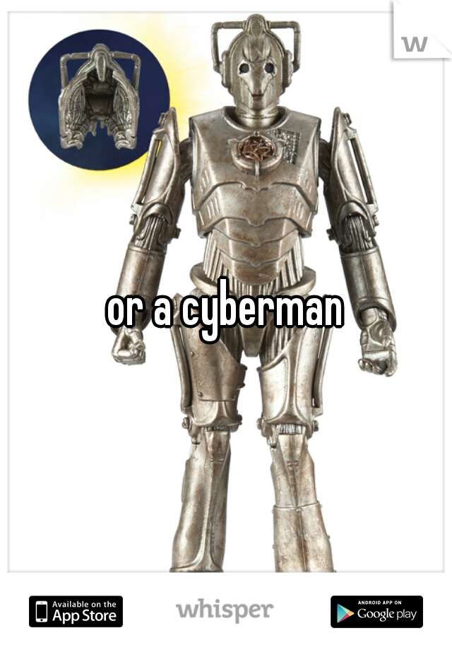 or a cyberman