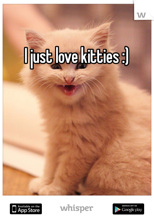 I just love kitties :)