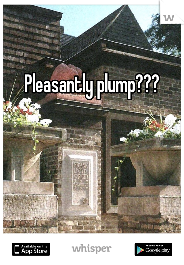Pleasantly plump???