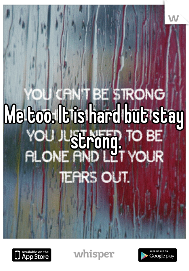 Me too. It is hard but stay strong.