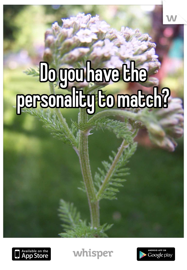 Do you have the personality to match?
