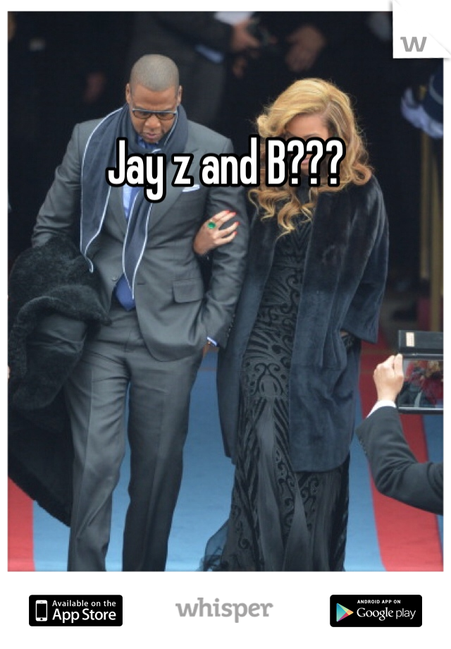 Jay z and B???