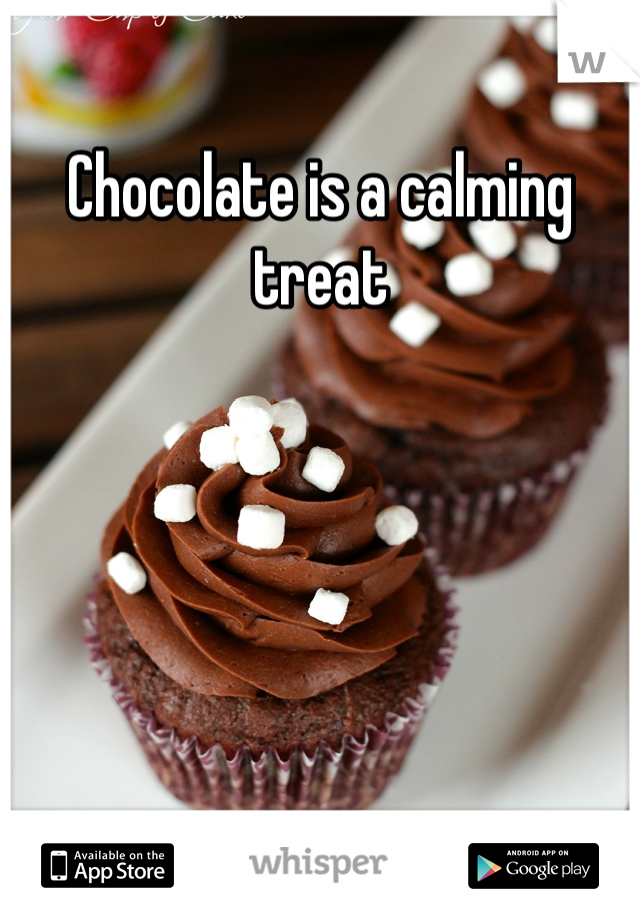 Chocolate is a calming treat