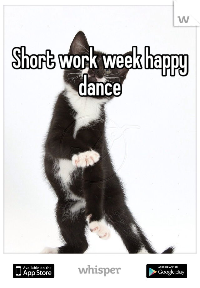 Short work week happy dance