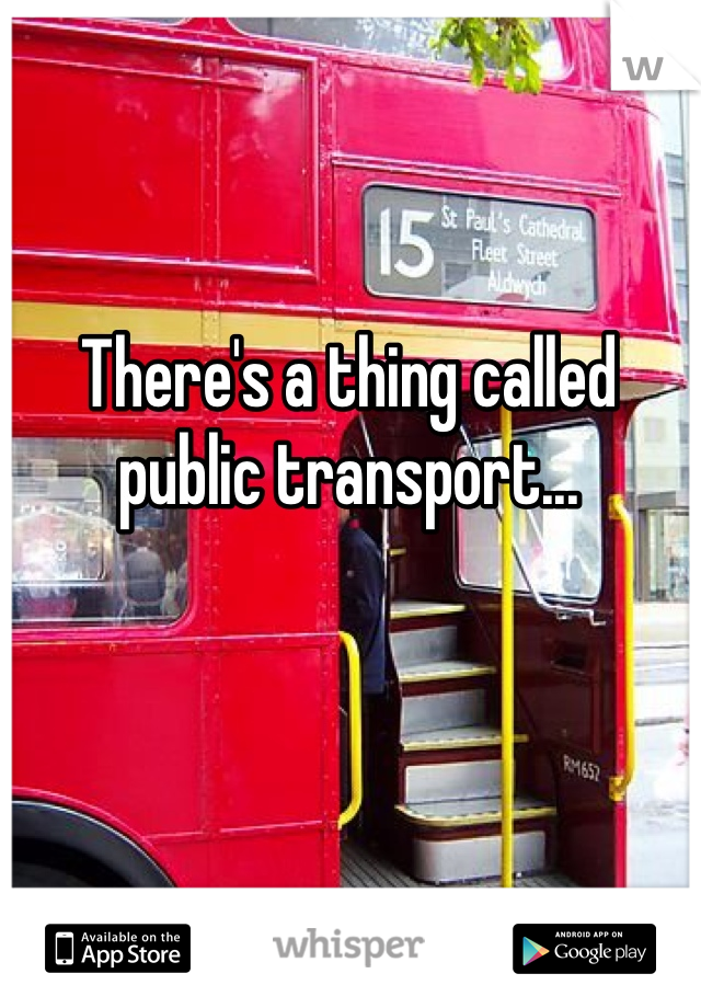 There's a thing called public transport...