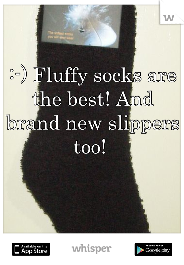 :-) Fluffy socks are the best! And brand new slippers too! 
