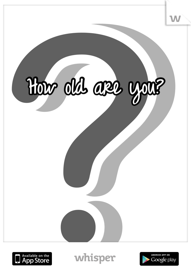 How old are you? 
