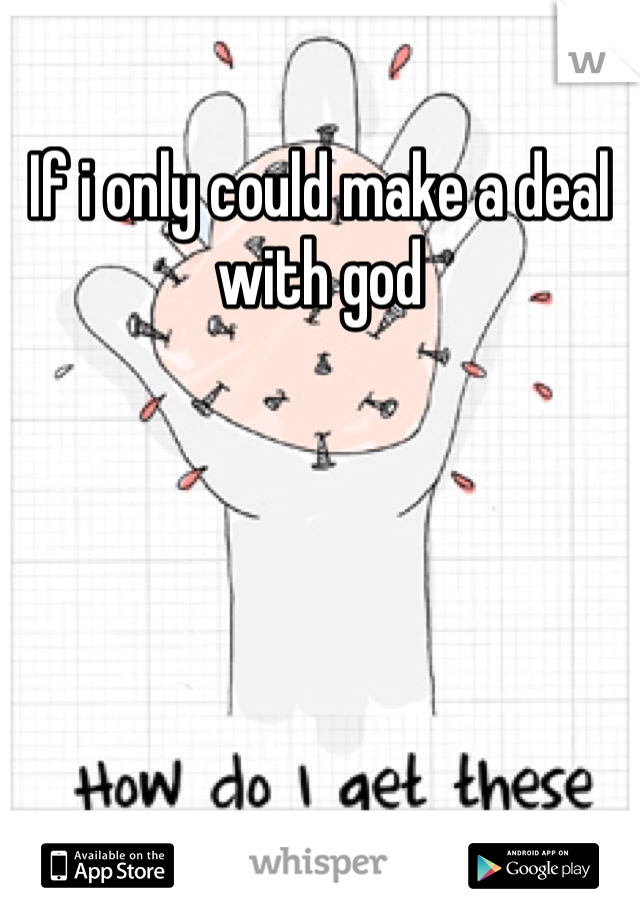 If i only could make a deal with god