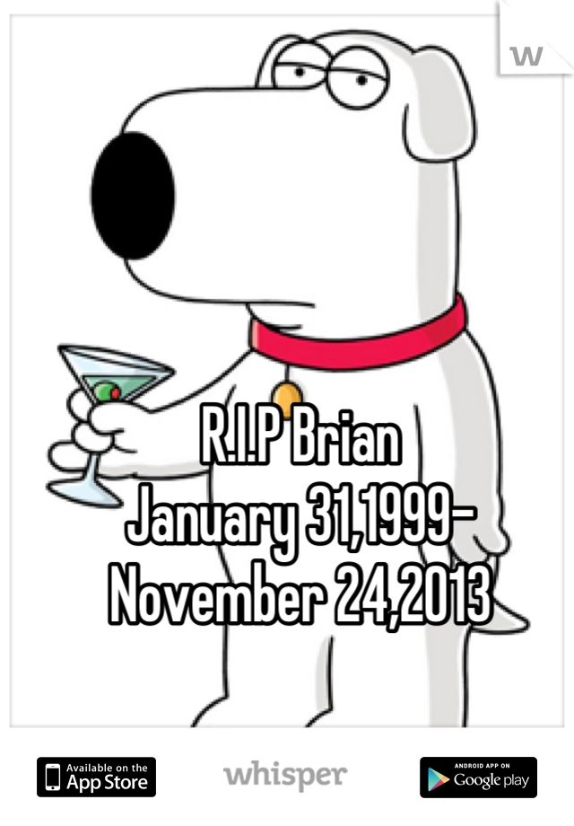 R.I.P Brian 
January 31,1999-November 24,2013