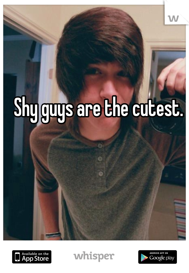 Shy guys are the cutest. 