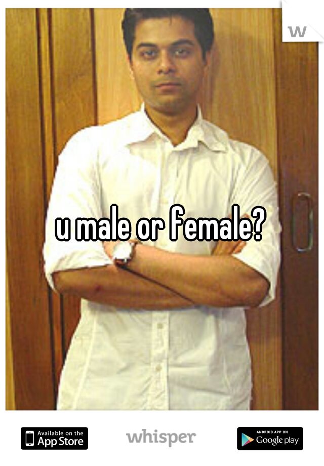 u male or female?