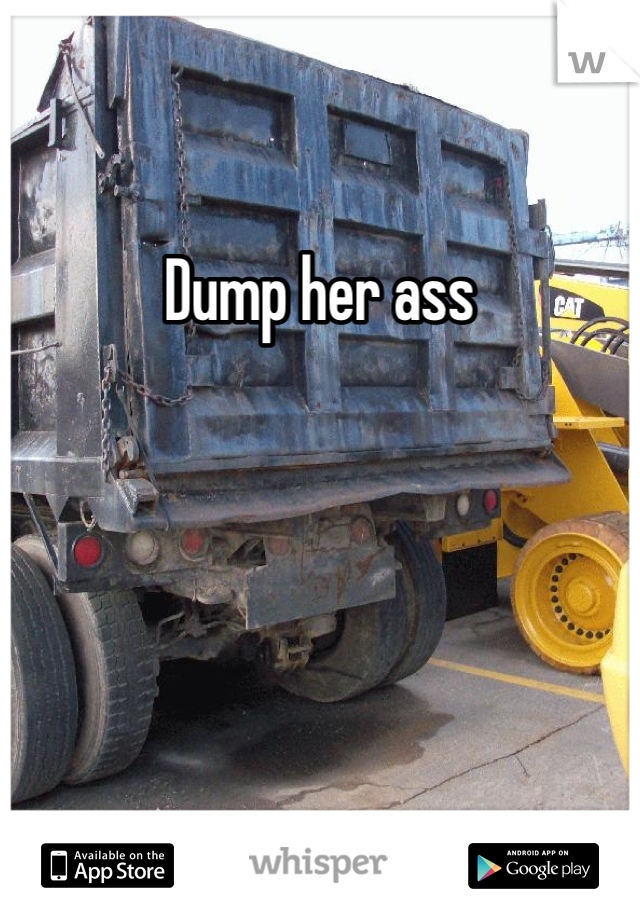 Dump her ass