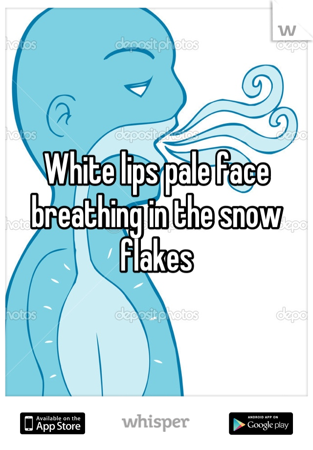 White lips pale face breathing in the snow flakes