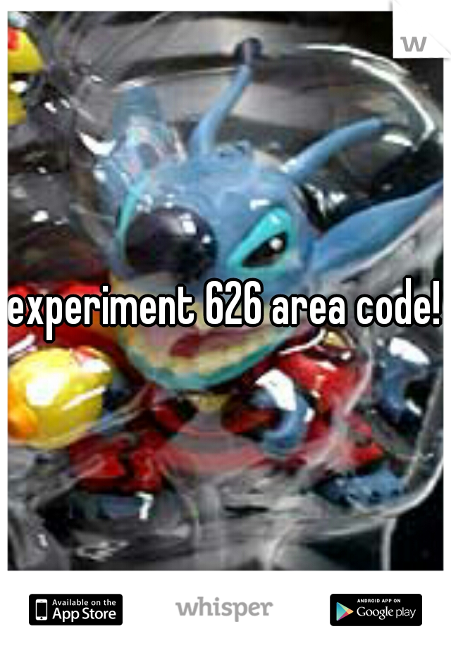 experiment 626 area code!