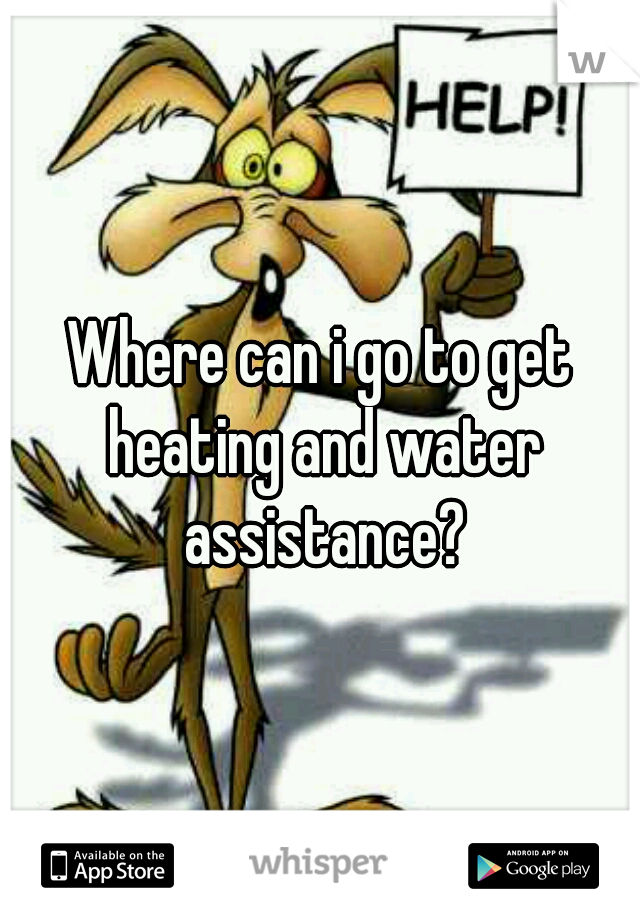Where can i go to get heating and water assistance?