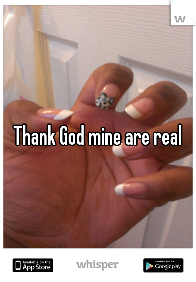 Thank God mine are real