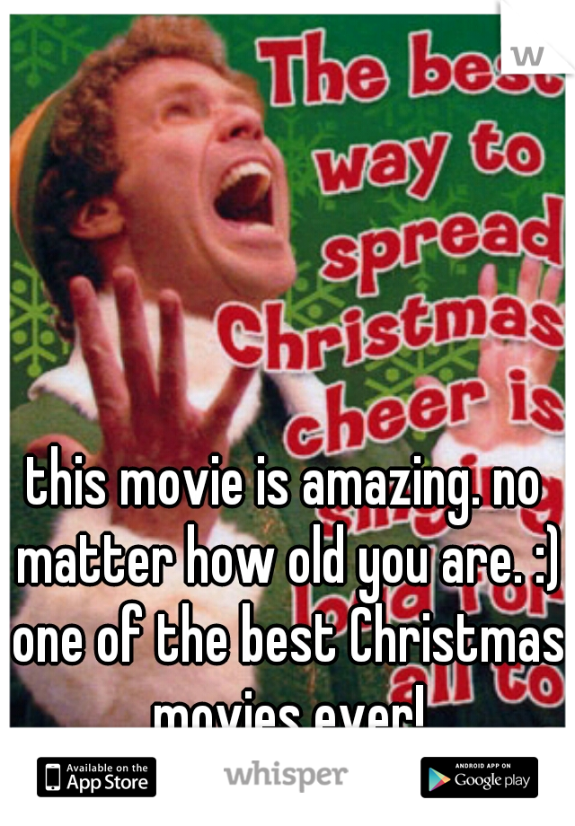 this movie is amazing. no matter how old you are. :) one of the best Christmas movies ever!
 