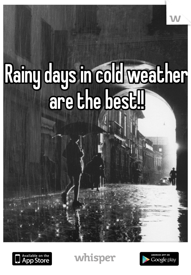 Rainy days in cold weather are the best!!