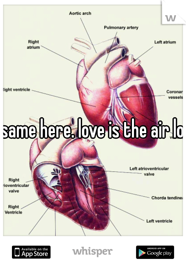 same here. love is the air lol