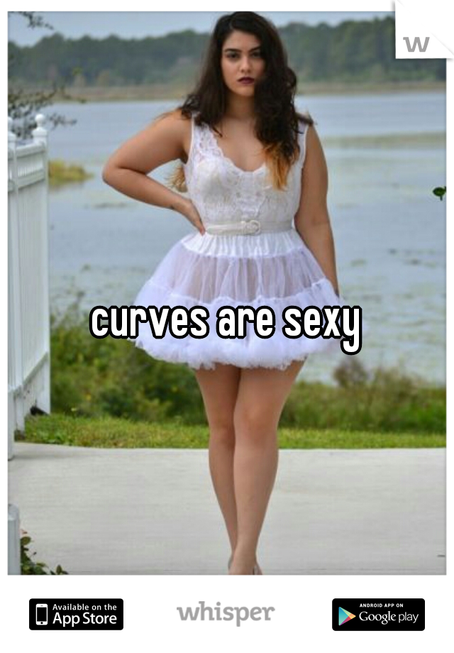 curves are sexy
