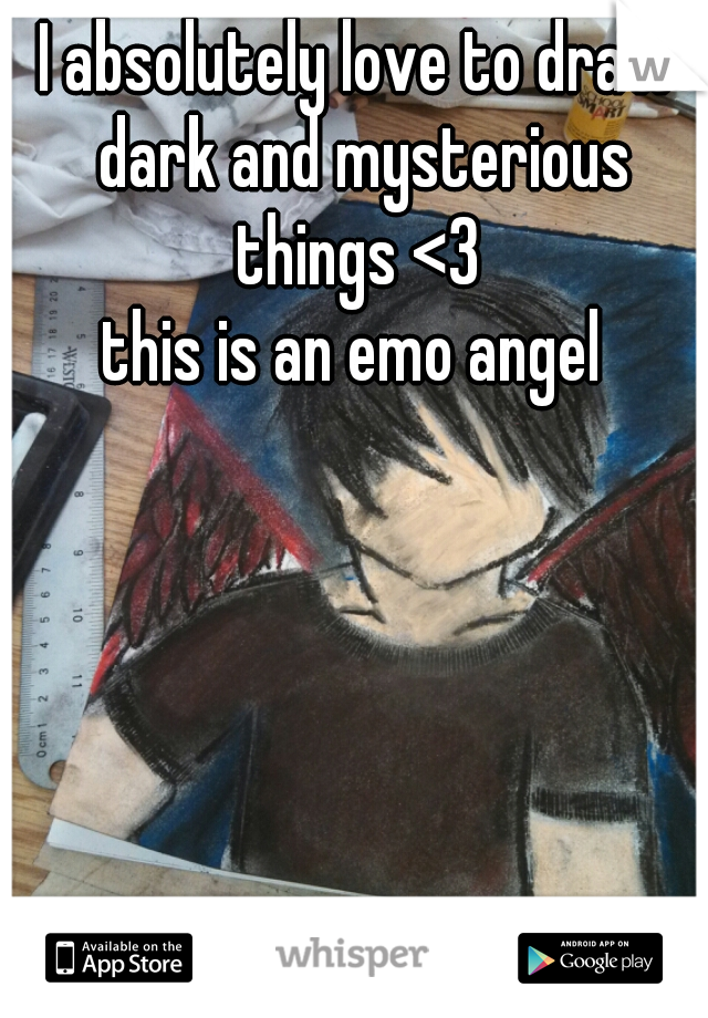 I absolutely love to draw dark and mysterious things <3 
this is an emo angel 