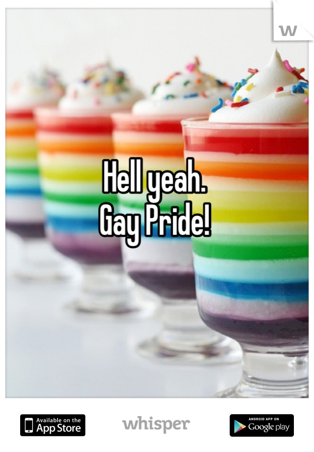 Hell yeah. 
Gay Pride!