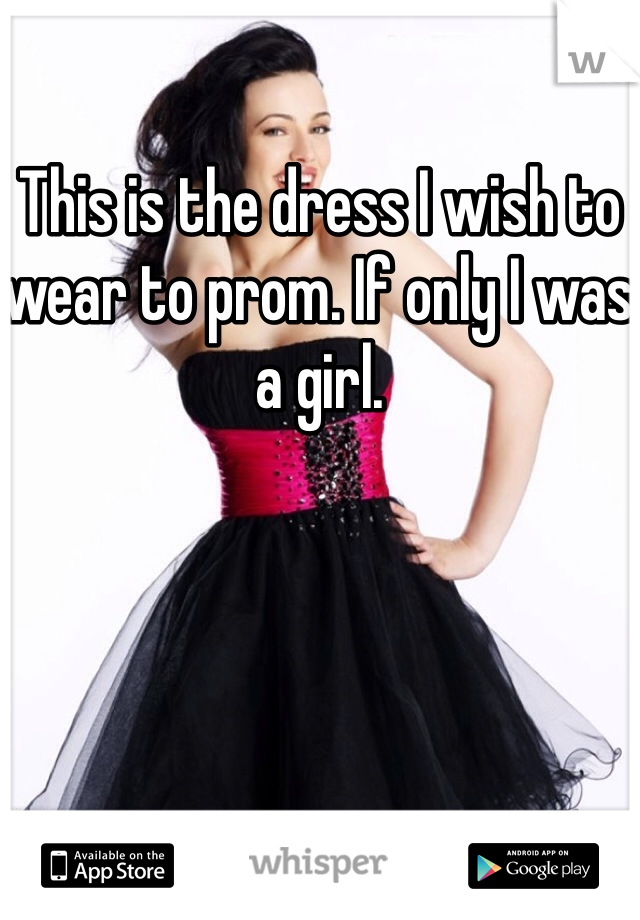 This is the dress I wish to wear to prom. If only I was a girl.