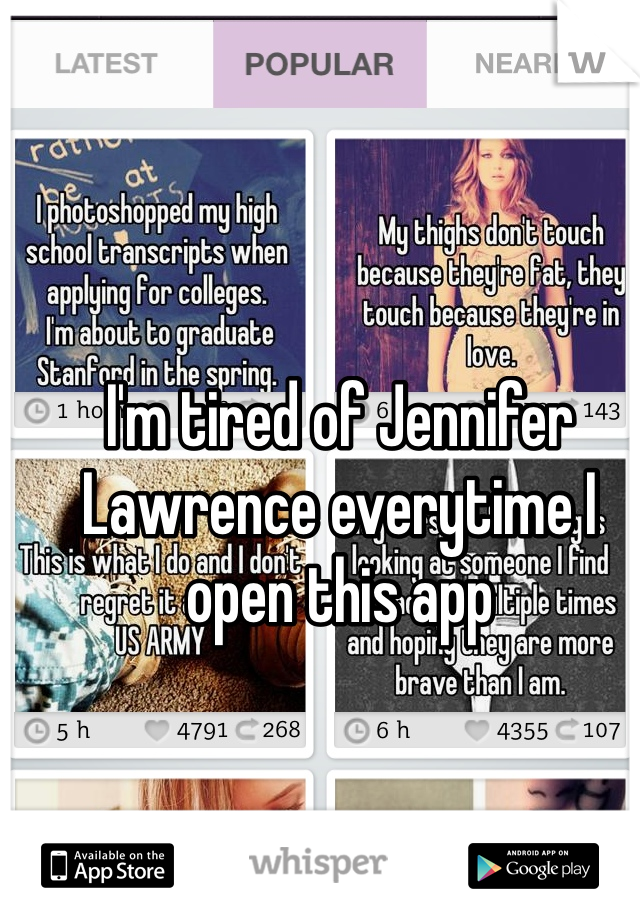 I'm tired of Jennifer Lawrence everytime I open this app 
