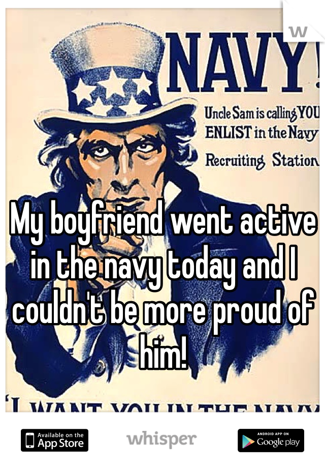 My boyfriend went active in the navy today and I couldn't be more proud of him! 