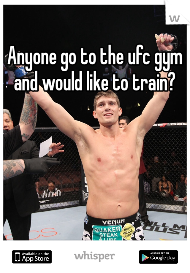 Anyone go to the ufc gym and would like to train?